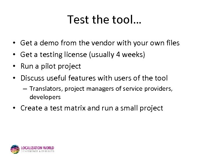 Test the tool… • • Get a demo from the vendor with your own