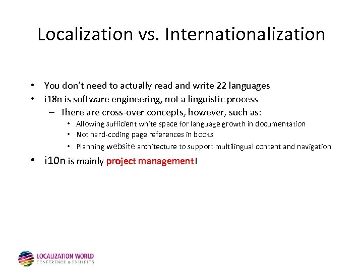 Localization vs. Internationalization • You don’t need to actually read and write 22 languages