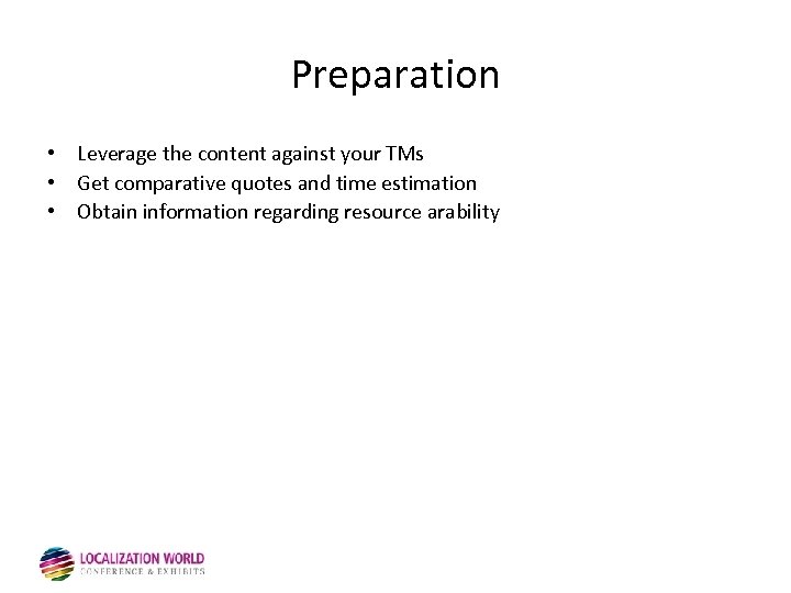Preparation • Leverage the content against your TMs • Get comparative quotes and time