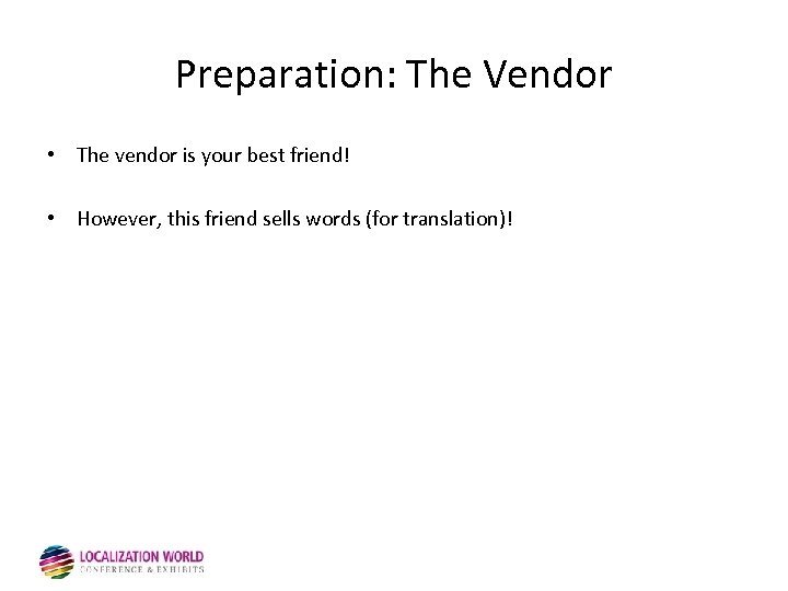 Preparation: The Vendor • The vendor is your best friend! • However, this friend