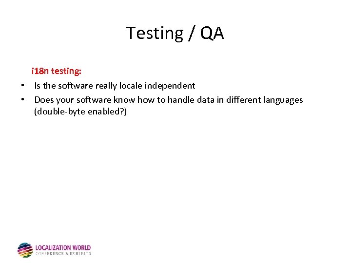 Testing / QA i 18 n testing: • Is the software really locale independent