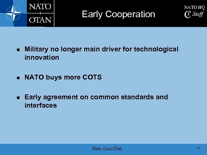 Early Cooperation n NATO HQ 3 C Staff Military no longer main driver for