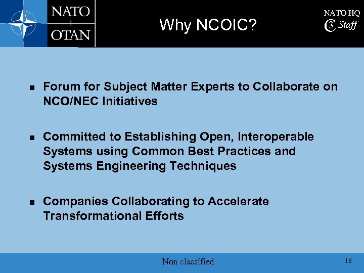 Why NCOIC? n n n NATO HQ 3 C Staff Forum for Subject Matter