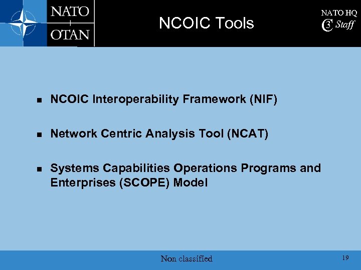 NCOIC Tools n 3 C Staff NCOIC Interoperability Framework (NIF) n NATO HQ Network