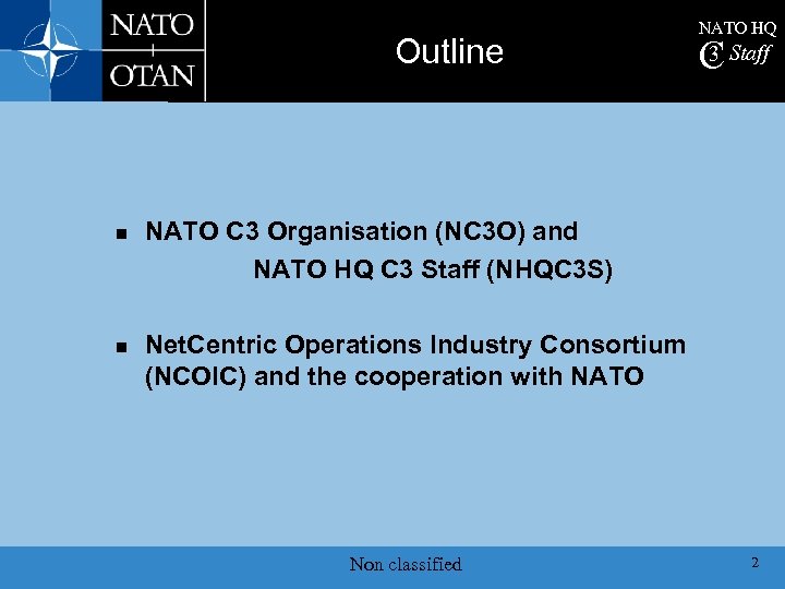 Outline n n NATO HQ 3 C Staff NATO C 3 Organisation (NC 3