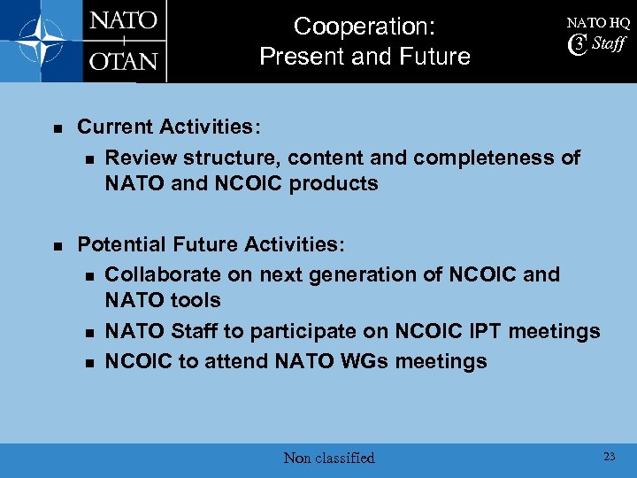 Cooperation: Present and Future n n NATO HQ 3 C Staff Current Activities: n