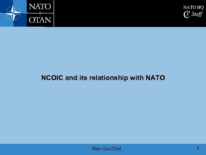 NATO HQ 3 C Staff NCOIC and its relationship with NATO Non classified 8