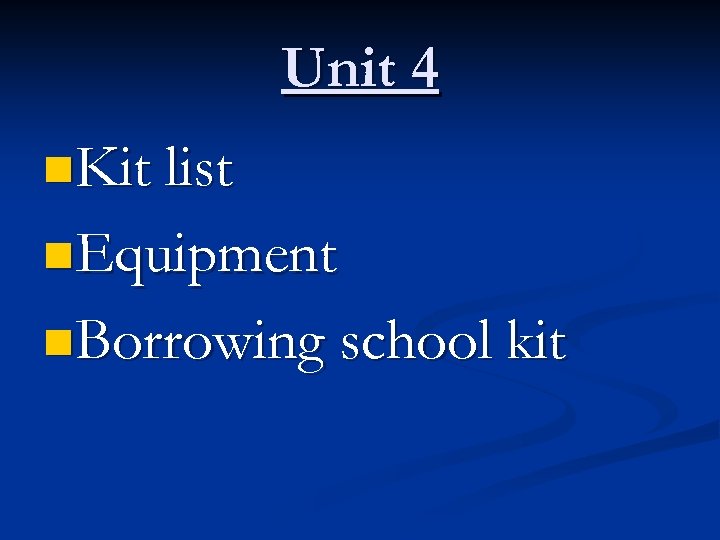 Unit 4 n. Kit list n. Equipment n. Borrowing school kit 