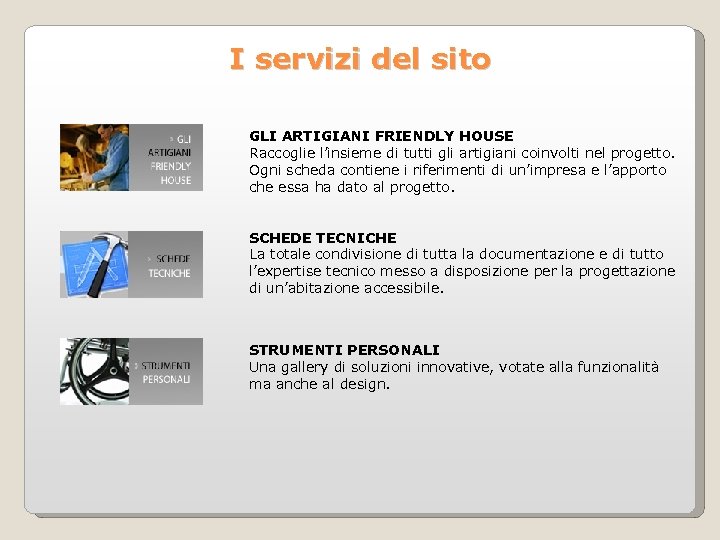 I servizi del sito GLI ARTIGIANI FRIENDLY HOUSE Raccoglie l’insieme di tutti gli artigiani