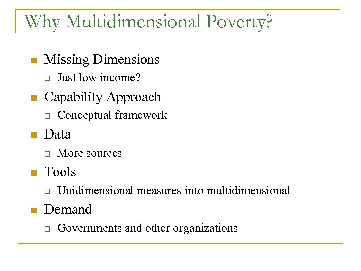 Why Multidimensional Poverty? n Missing Dimensions q n Capability Approach q n More sources