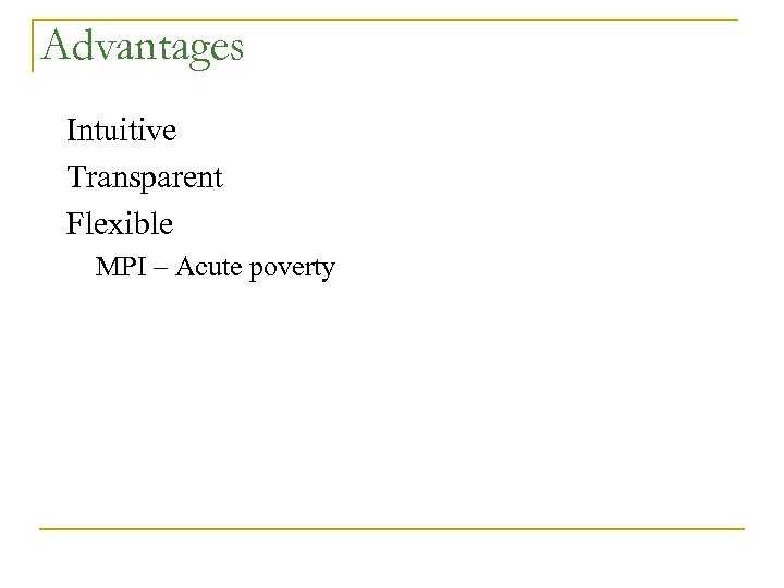 Advantages Intuitive Transparent Flexible MPI – Acute poverty 