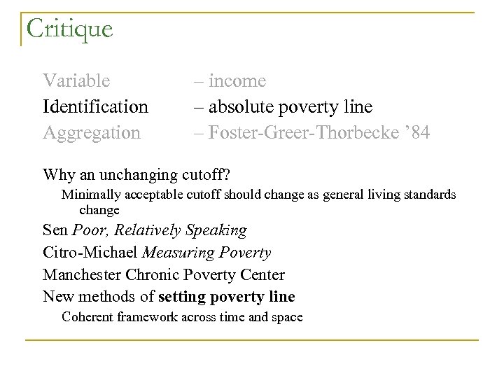 Critique Variable Identification Aggregation – income – absolute poverty line – Foster-Greer-Thorbecke ’ 84