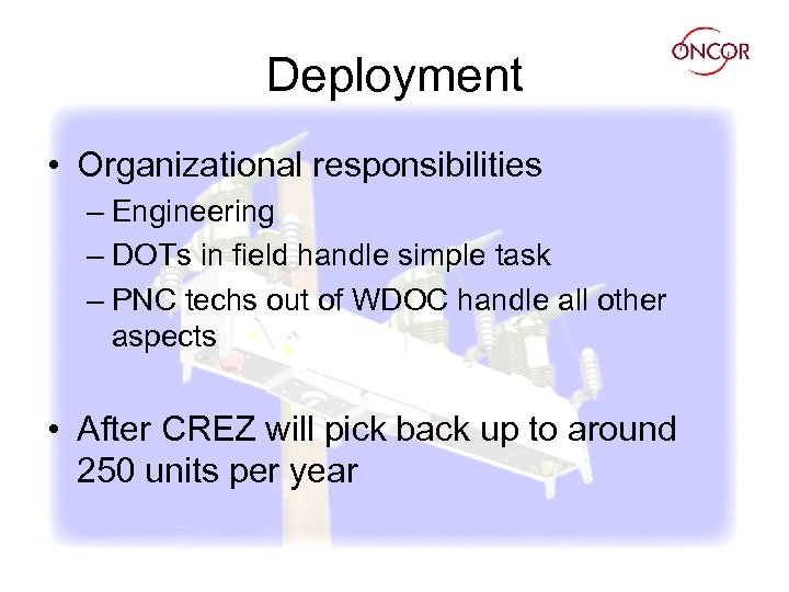 Deployment • Organizational responsibilities – Engineering – DOTs in field handle simple task –