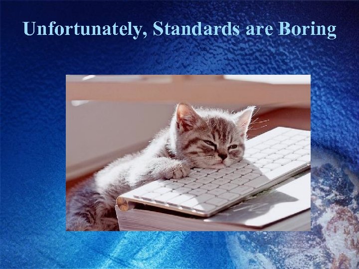 Unfortunately, Standards are Boring 