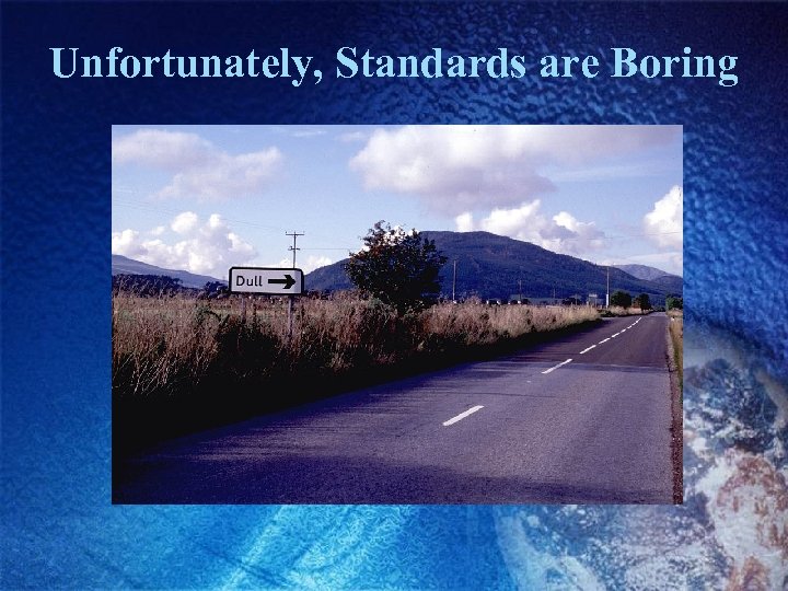 Unfortunately, Standards are Boring 