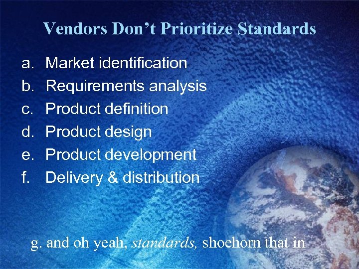 Vendors Don’t Prioritize Standards a. b. c. d. e. f. Market identification Requirements analysis