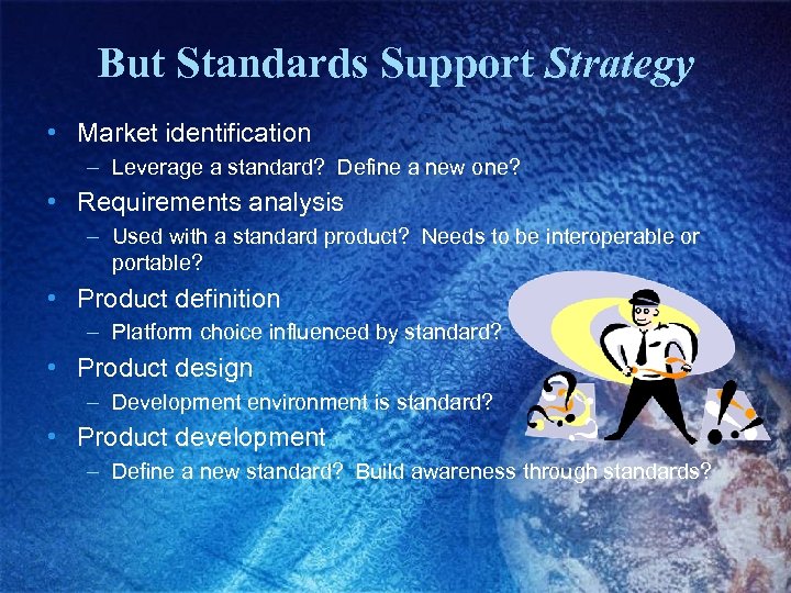 But Standards Support Strategy • Market identification – Leverage a standard? Define a new