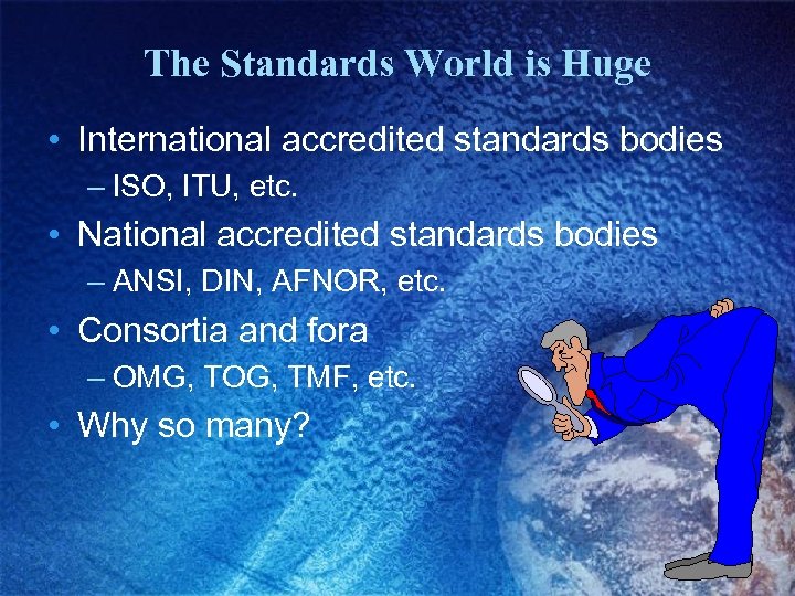 The Standards World is Huge • International accredited standards bodies – ISO, ITU, etc.