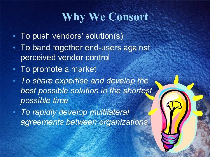 Why We Consort • To push vendors’ solution(s) • To band together end-users against