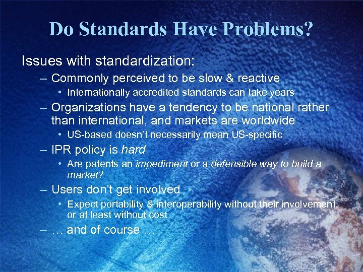 Do Standards Have Problems? Issues with standardization: – Commonly perceived to be slow &