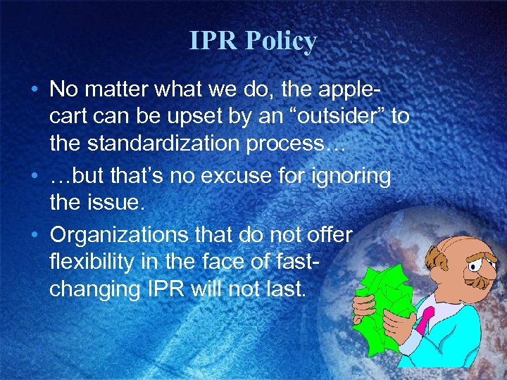 IPR Policy • No matter what we do, the applecart can be upset by