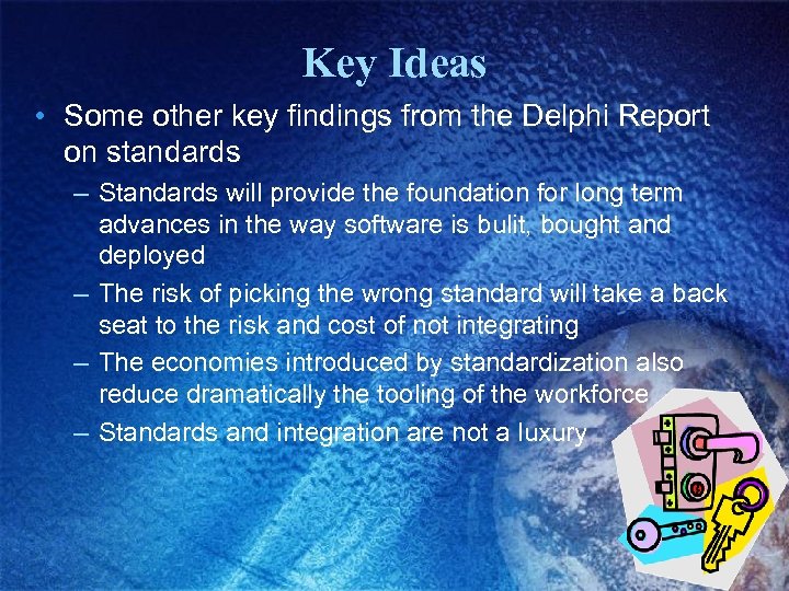Key Ideas • Some other key findings from the Delphi Report on standards –