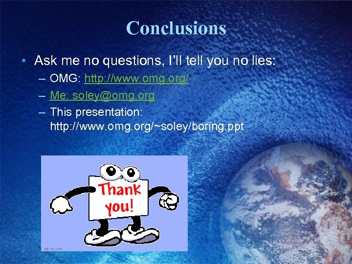 Conclusions • Ask me no questions, I’ll tell you no lies: – OMG: http: