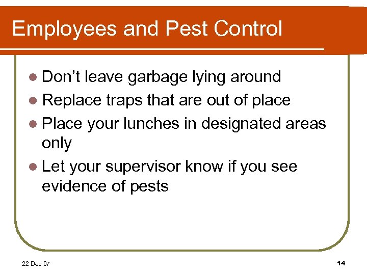 Employees and Pest Control l Don’t leave garbage lying around l Replace traps that