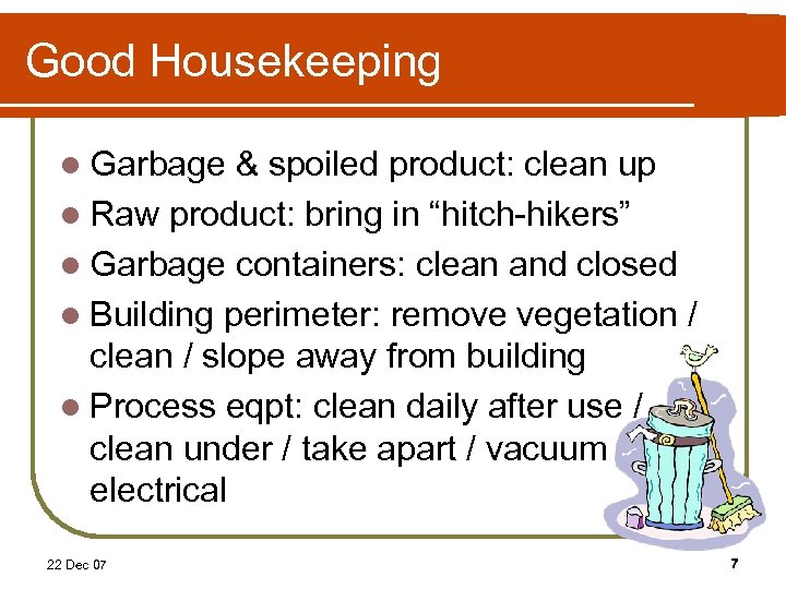 Good Housekeeping l Garbage & spoiled product: clean up l Raw product: bring in