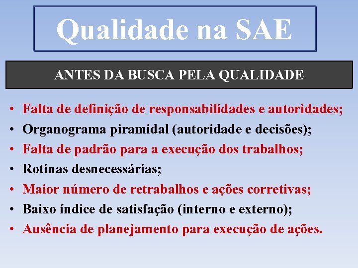 Qualidade na SAE ANTES DA BUSCA PELA QUALIDADE • • Falta de definição de