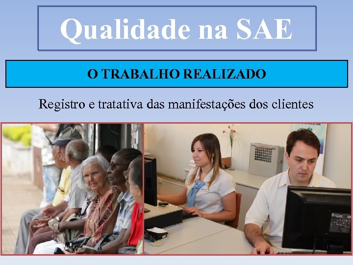 Qualidade na SAE O TRABALHO REALIZADO Registro e tratativa das manifestações dos clientes 