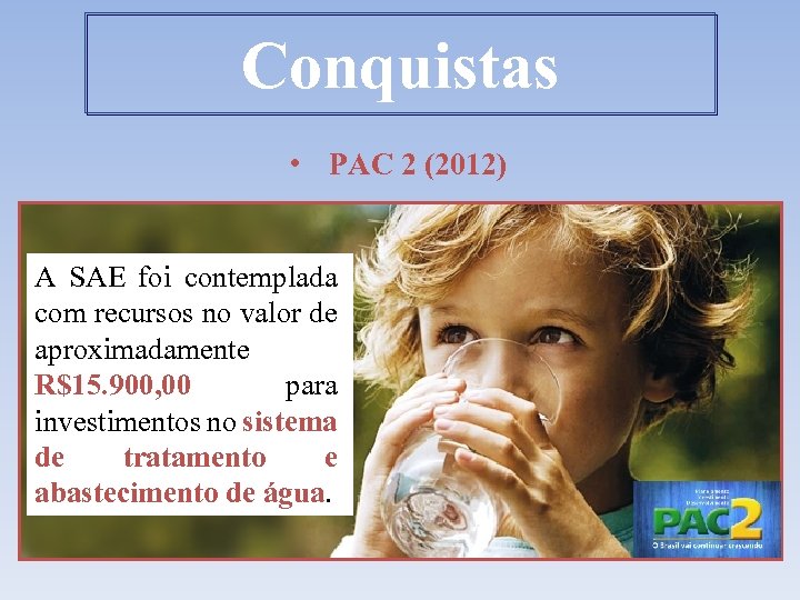 Conquistas • PAC 2 (2012) A SAE foi contemplada com recursos no valor de