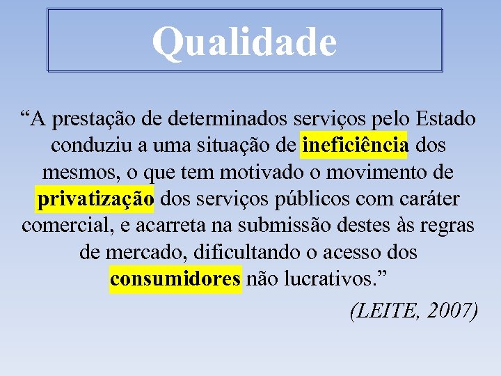 Qualidade “A prestação de determinados serviços pelo Estado conduziu a uma situação de ineficiência