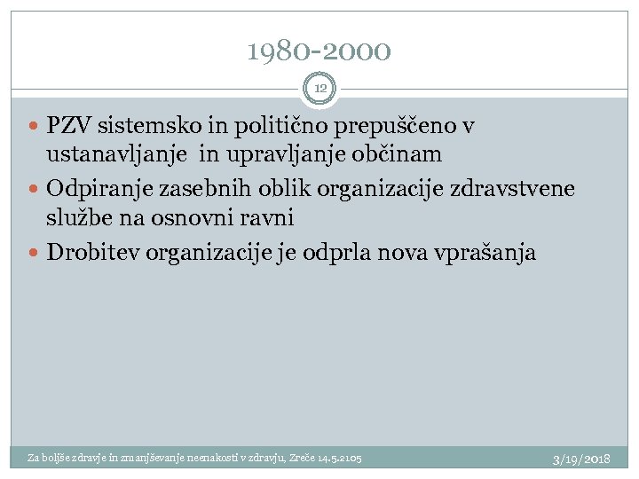 1980 -2000 12 PZV sistemsko in politično prepuščeno v ustanavljanje in upravljanje občinam Odpiranje