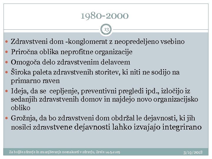 1980 -2000 13 Zdravstveni dom -konglomerat z neopredeljeno vsebino Priročna oblika neprofitne organizacije Omogoča