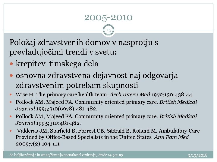 2005 -2010 15 Položaj zdravstvenih domov v nasprotju s prevladujočimi trendi v svetu: krepitev