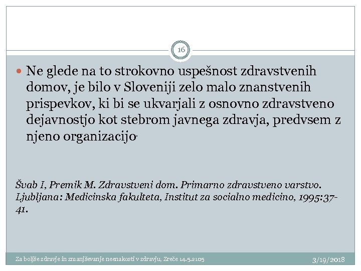  16 Ne glede na to strokovno uspešnost zdravstvenih domov, je bilo v Sloveniji