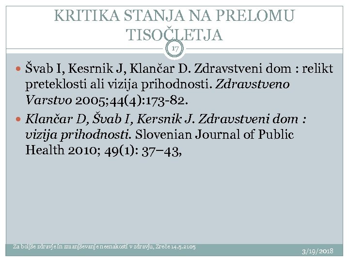 KRITIKA STANJA NA PRELOMU TISOČLETJA 17 Švab I, Kesrnik J, Klančar D. Zdravstveni dom