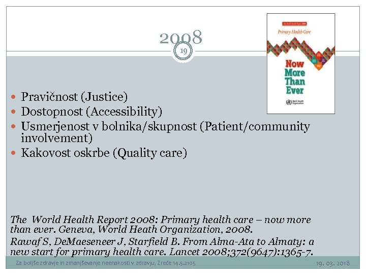 2008 19 Pravičnost (Justice) Dostopnost (Accessibility) Usmerjenost v bolnika/skupnost (Patient/community involvement) Kakovost oskrbe (Quality