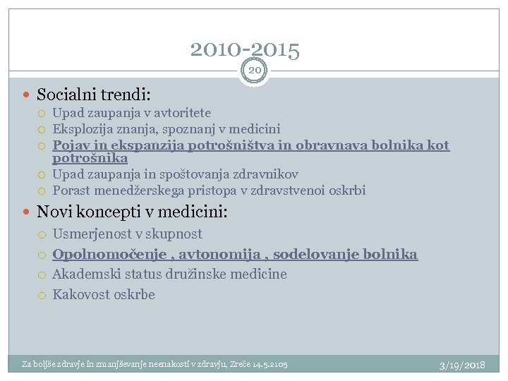 2010 -2015 20 Socialni trendi: Upad zaupanja v avtoritete Eksplozija znanja, spoznanj v medicini