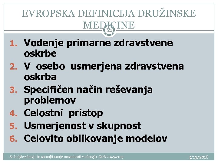 EVROPSKA DEFINICIJA DRUŽINSKE MEDICINE 21 1. Vodenje primarne zdravstvene 2. 3. 4. 5. 6.