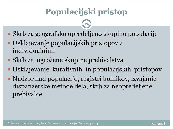 Populacijski pristop 24 Skrb za geografsko opredeljeno skupino populacije Usklajevanje populacijskih pristopov z individualnimi