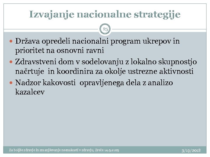 Izvajanje nacionalne strategije 25 Država opredeli nacionalni program ukrepov in prioritet na osnovni ravni