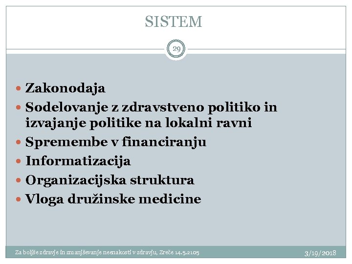 SISTEM 29 Zakonodaja Sodelovanje z zdravstveno politiko in izvajanje politike na lokalni ravni Spremembe