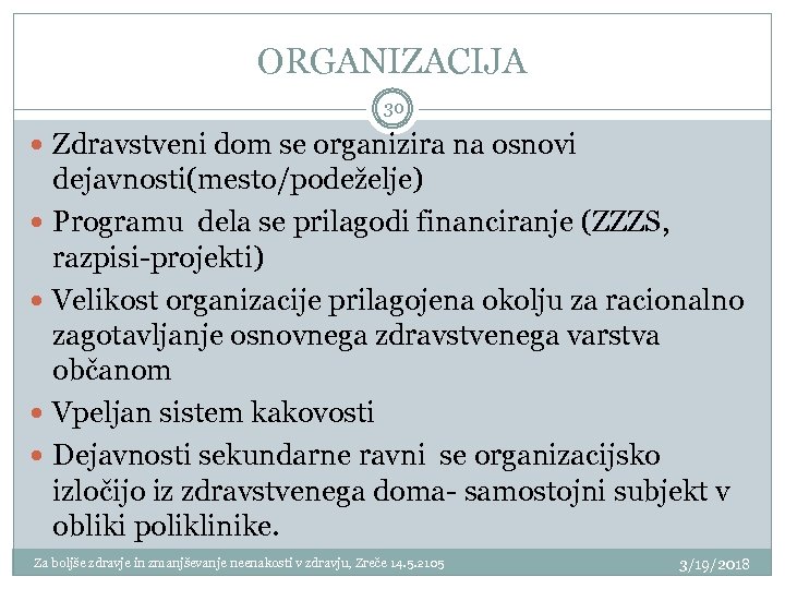 ORGANIZACIJA 30 Zdravstveni dom se organizira na osnovi dejavnosti(mesto/podeželje) Programu dela se prilagodi financiranje
