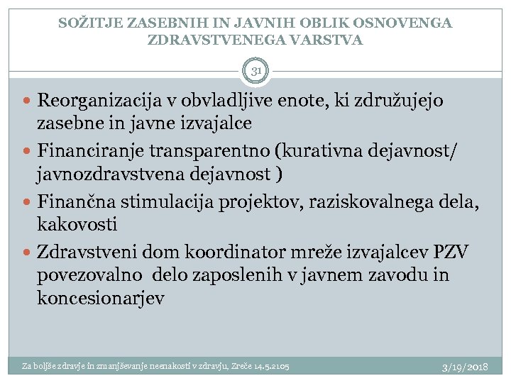 SOŽITJE ZASEBNIH IN JAVNIH OBLIK OSNOVENGA ZDRAVSTVENEGA VARSTVA 31 Reorganizacija v obvladljive enote, ki