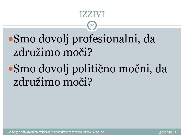 IZZIVI 39 Smo dovolj profesionalni, da združimo moči? Smo dovolj politično močni, da združimo