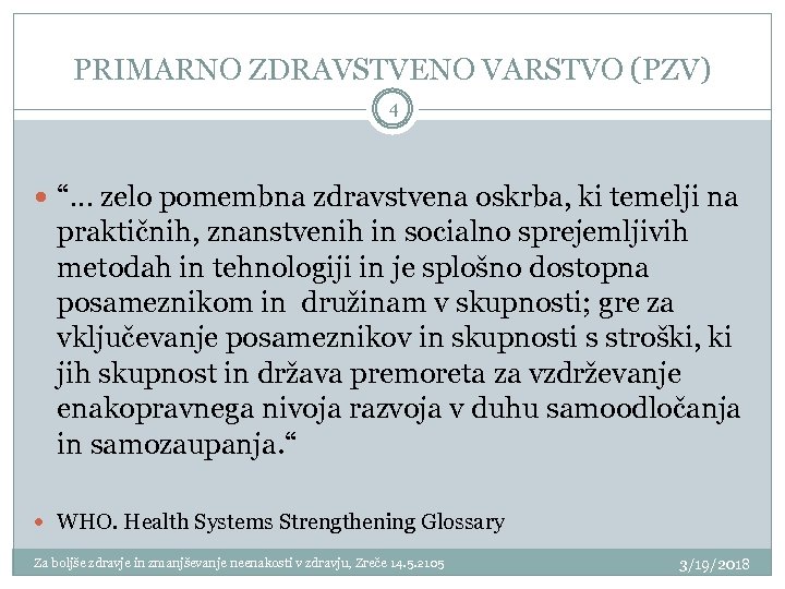 PRIMARNO ZDRAVSTVENO VARSTVO (PZV) 4 “… zelo pomembna zdravstvena oskrba, ki temelji na praktičnih,