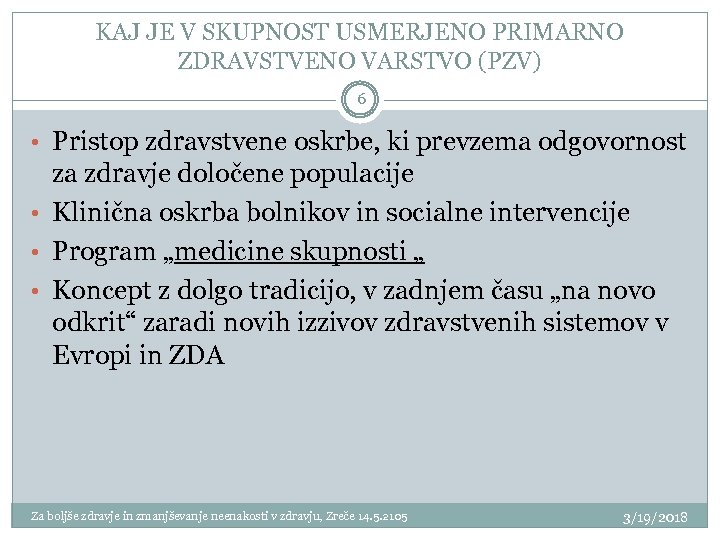 KAJ JE V SKUPNOST USMERJENO PRIMARNO ZDRAVSTVENO VARSTVO (PZV) 6 • Pristop zdravstvene oskrbe,
