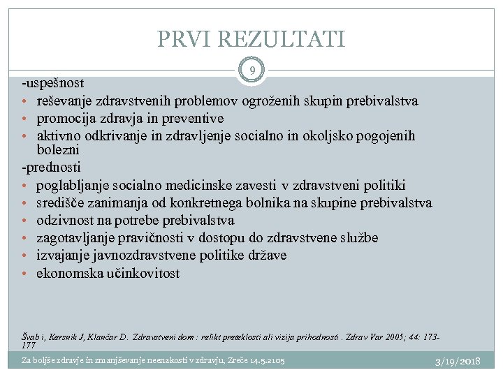 PRVI REZULTATI 9 -uspešnost • reševanje zdravstvenih problemov ogroženih skupin prebivalstva • promocija zdravja